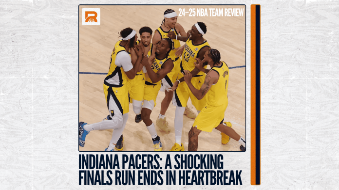 2024–25 NBA Team Review: Indiana Pacers, A Shocking Finals Run Ends in Heartbreak