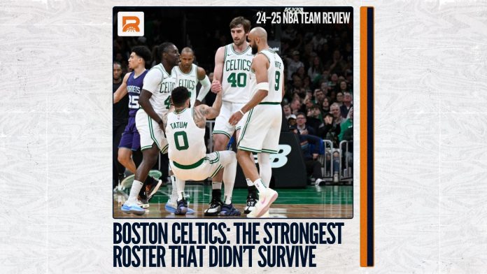 2024–25 NBA Team Review: Boston Celtics, The Strongest Roster That Didn’t Survive